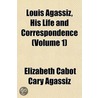 Louis Agassiz, His Life and Correspondence Volume 1 door Elizabeth Cabot Cary Agassiz