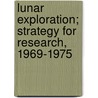 Lunar Exploration; Strategy for Research, 1969-1975 door National Science Council