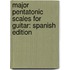Major Pentatonic Scales for Guitar: Spanish Edition