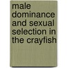 Male Dominance and Sexual Selection in the Crayfish by Amy Warren