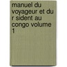 Manuel Du Voyageur Et Du R Sident Au Congo Volume 1 door Gustave Dryepondt