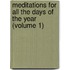Meditations For All The Days Of The Year (Volume 1)