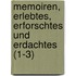 Memoiren, Erlebtes, Erforschtes Und Erdachtes (1-3)