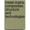 Metal matrix composites: structure and technologies door Riccardo Donnini