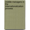 Middle Managers in the Internationalization Process door Claudia Thurner