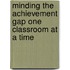 Minding The Achievement Gap One Classroom At A Time