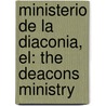 Ministerio De La Diaconia, El: The Deacons Ministry by H. Perez