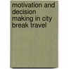 Motivation and Decision Making in City Break Travel door Gerard Dunne