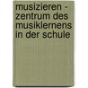 Musizieren - Zentrum des Musiklernens in der Schule by Claudia Cerachowitz