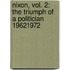 Nixon, Vol. 2: The Triumph of a Politician 19621972