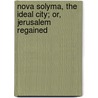 Nova Solyma, the Ideal City; Or, Jerusalem Regained door Nova Solyma