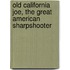 Old California Joe, the Great American Sharpshooter
