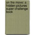On The Move: A Hidden Pictures Super Challenge Book