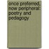 Once Preferred, Now Peripheral: Poetry and Pedagogy