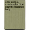Once Upon a Matchmaker/ The Sheriff's Doorstep Baby door Teresa Carpenter