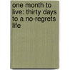 One Month To Live: Thirty Days To A No-Regrets Life door Kerry Shook