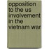 Opposition To The Us Involvement In The Vietnam War