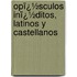 Opï¿½Sculos Inï¿½Ditos, Latinos Y Castellanos