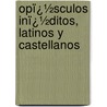 Opï¿½Sculos Inï¿½Ditos, Latinos Y Castellanos by Francisco Javier Alegre