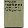 Oversight Hearing on the Government Printing Office door United States Congressional House