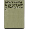 Papers Relating To The Land Bank Of 1740 (Volume 4) by Andrew McFarland Davis