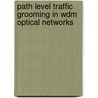 Path Level Traffic Grooming In Wdm Optical Networks door Srivatsan Balasubramanian