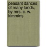 Peasant Dances of Many Lands, by Mrs. C. W. Kimmins door Grace Thyrza Hannam Kimmins