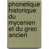 Phonetique Historique Du Mycenien Et Du Grec Ancien by Michel Lejeune
