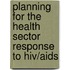 Planning For The Health Sector Response To Hiv/aids