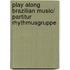 Play Along Brazilian Music/ Partitur Rhythmusgruppe