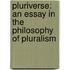 Pluriverse: an Essay in the Philosophy of Pluralism