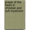 Prayer Of The Heart In Christian And Sufi Mysticism door Llewellyn Vaughan-Lee