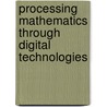 Processing Mathematics Through Digital Technologies by Nigel Calder
