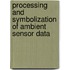 Processing and Symbolization of Ambient Sensor Data