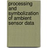 Processing and Symbolization of Ambient Sensor Data door Gerhard Zucker