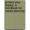Protect Your Legacy: A Handbook For Estate Planning door David P. Buss
