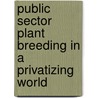 Public Sector Plant Breeding in a Privatizing World by United States Government
