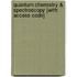 Quantum Chemistry & Spectroscopy [With Access Code]