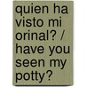 Quien ha visto mi orinal? / Have You Seen My Potty? by Mij Kelly