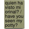 Quien ha visto mi orinal? / Have You Seen My Potty? door Mij Kelly