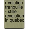 R Volution Tranquille - Stille Revolution in Quebec by Alice R. Cknagel