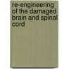 Re-engineering Of The Damaged Brain And Spinal Cord by Klaus R.H. Von Wild