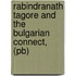 Rabindranath Tagore And The Bulgarian Connect, (pb)