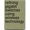 Refining gigabit switches using wireless technology door Johannes Warig