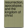 Resurrection, Apocalypse, and the Kingdom of Christ door Stanley S. MacLean