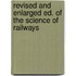 Revised and Enlarged Ed. of the Science of Railways