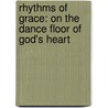 Rhythms Of Grace: On The Dance Floor Of God's Heart by Patricia Hermeyer