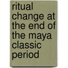 Ritual Change At The End Of The Maya Classic Period door Maria Dolores Tobias