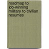 Roadmap to Job-Winning Military to Civilian Resumes door Lee Kelley