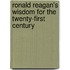 Ronald Reagan's Wisdom for the Twenty-First Century